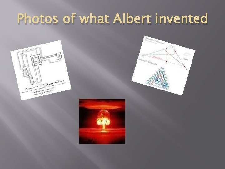 Photos of what Albert invented 