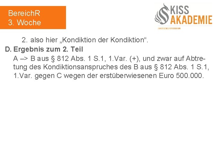 Bereich. R 3. Woche 2. also hier „Kondiktion der Kondiktion“. D. Ergebnis zum 2.