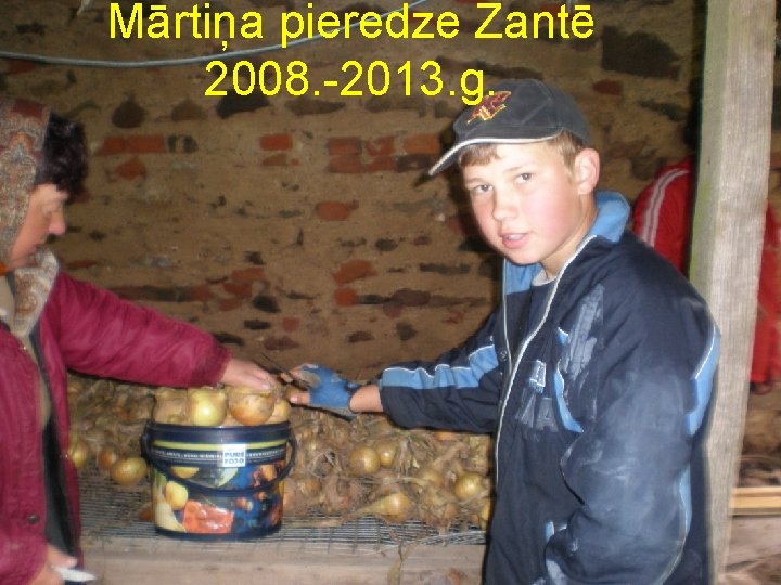 Mārtiņa pieredze Zantē 2008. -2013. g. 