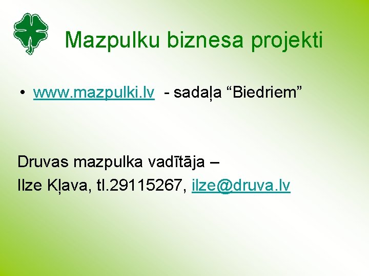 Mazpulku biznesa projekti • www. mazpulki. lv - sadaļa “Biedriem” Druvas mazpulka vadītāja –