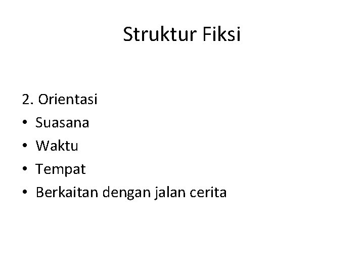 Struktur Fiksi 2. Orientasi • Suasana • Waktu • Tempat • Berkaitan dengan jalan