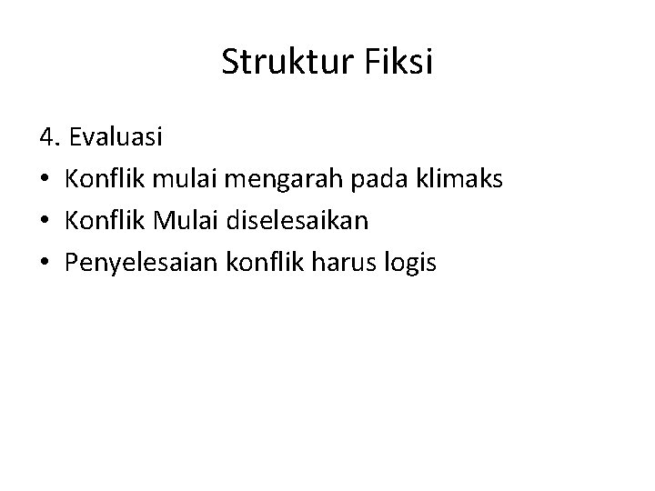 Struktur Fiksi 4. Evaluasi • Konflik mulai mengarah pada klimaks • Konflik Mulai diselesaikan