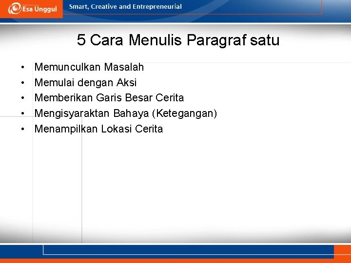 5 Cara Menulis Paragraf satu • • • Memunculkan Masalah Memulai dengan Aksi Memberikan