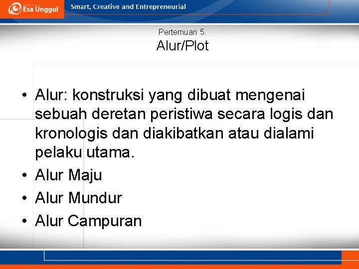 Pertemuan 5. Alur/Plot • Alur: konstruksi yang dibuat mengenai sebuah deretan peristiwa secara logis