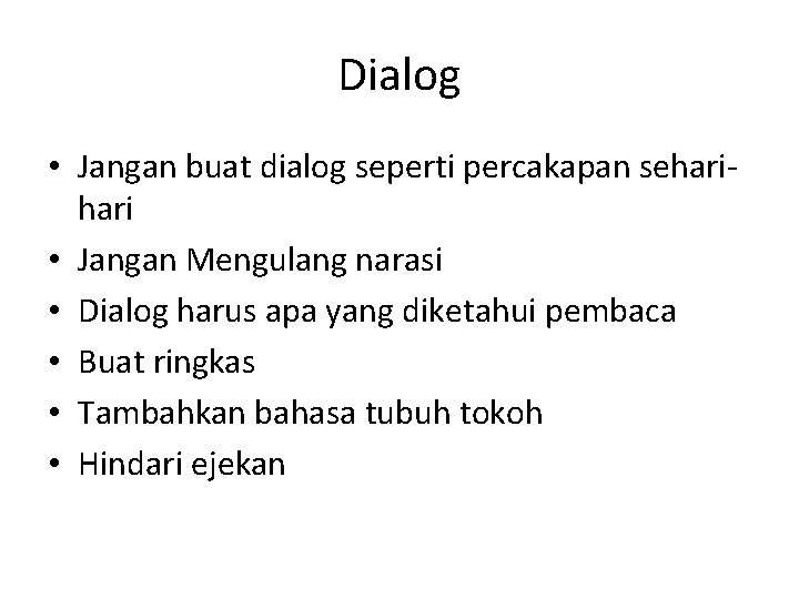 Dialog • Jangan buat dialog seperti percakapan sehari • Jangan Mengulang narasi • Dialog