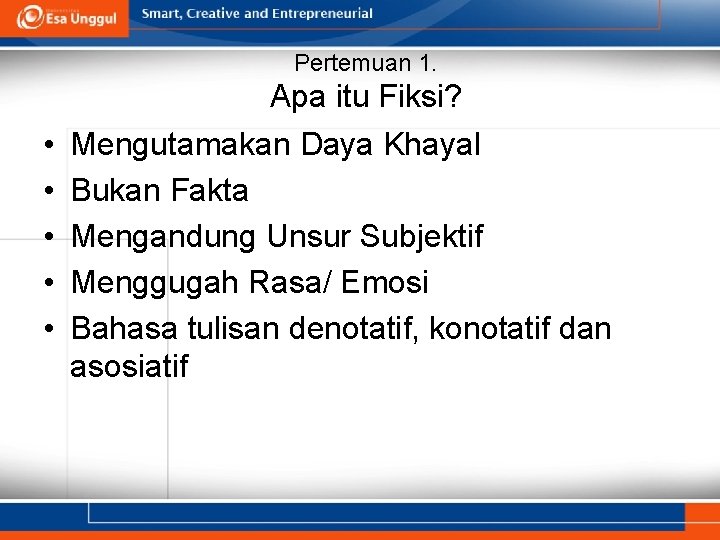 Pertemuan 1. • • • Apa itu Fiksi? Mengutamakan Daya Khayal Bukan Fakta Mengandung