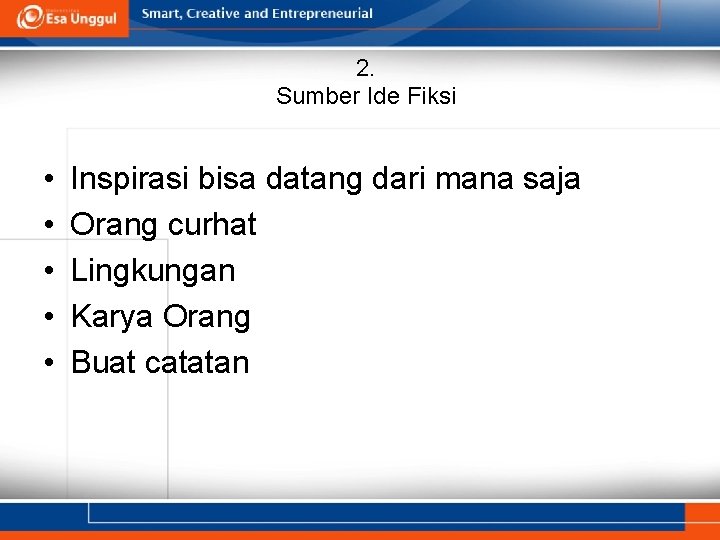 2. Sumber Ide Fiksi • • • Inspirasi bisa datang dari mana saja Orang