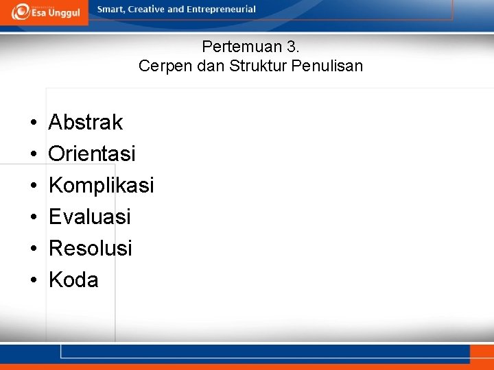 Pertemuan 3. Cerpen dan Struktur Penulisan • • • Abstrak Orientasi Komplikasi Evaluasi Resolusi