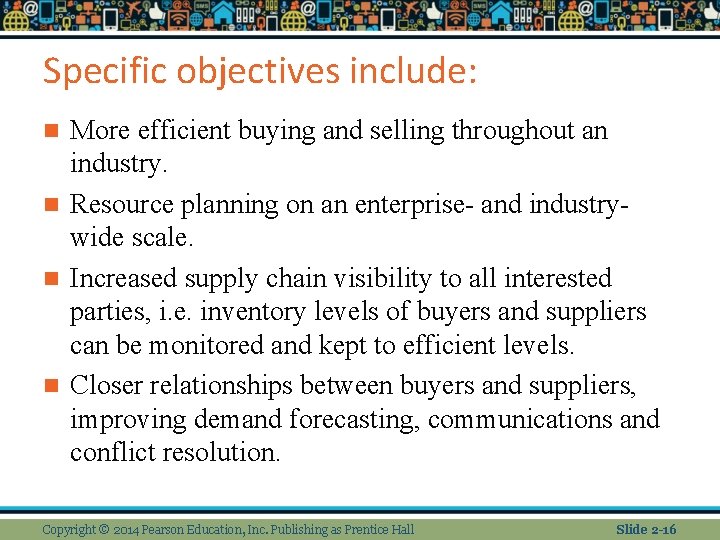 Specific objectives include: More efficient buying and selling throughout an industry. n Resource planning Specific objectives include: More efficient buying and selling throughout an industry. n Resource planning