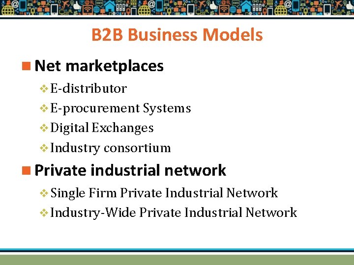 B 2 B Business Models n Net marketplaces v E-distributor v E-procurement Systems v B 2 B Business Models n Net marketplaces v E-distributor v E-procurement Systems v
