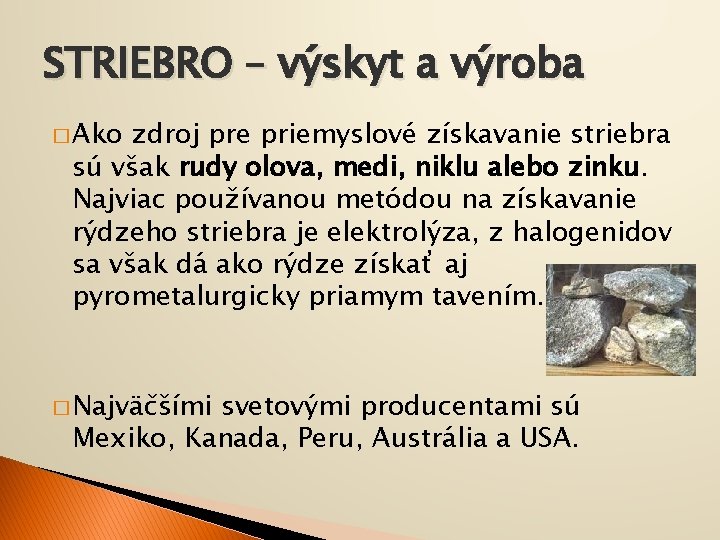 STRIEBRO – výskyt a výroba � Ako zdroj pre priemyslové získavanie striebra sú však