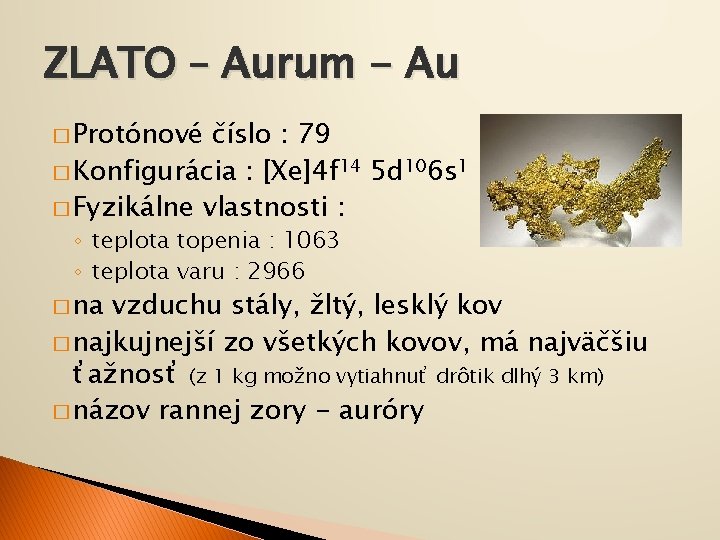 ZLATO – Aurum - Au � Protónové číslo : 79 � Konfigurácia : [Xe]4