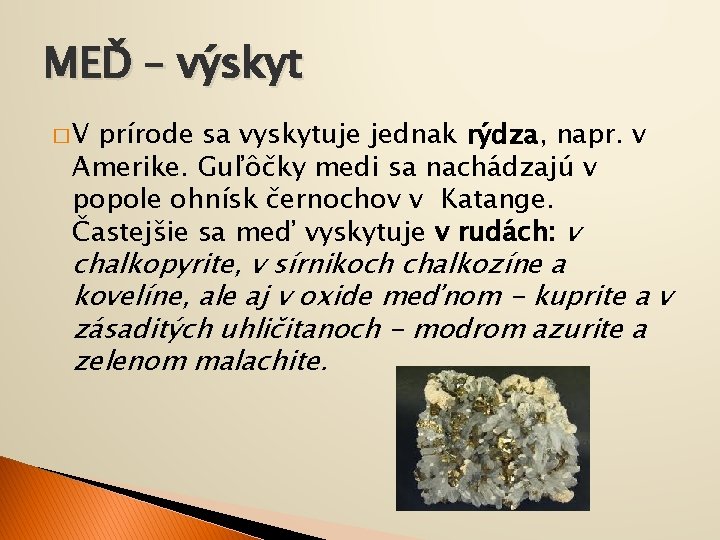 MEĎ – výskyt �V prírode sa vyskytuje jednak rýdza, napr. v Amerike. Guľôčky medi