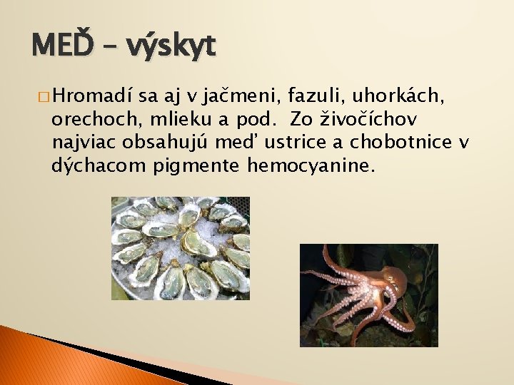 MEĎ – výskyt � Hromadí sa aj v jačmeni, fazuli, uhorkách, orechoch, mlieku a