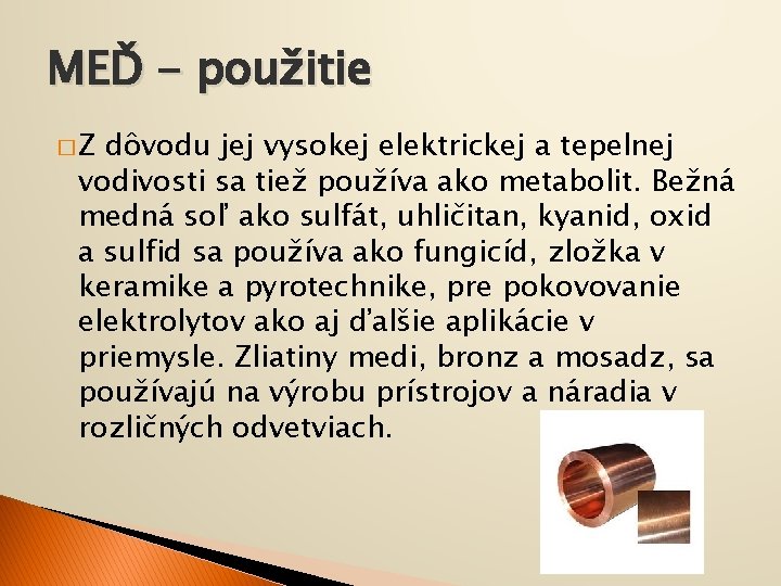 MEĎ - použitie �Z dôvodu jej vysokej elektrickej a tepelnej vodivosti sa tiež používa