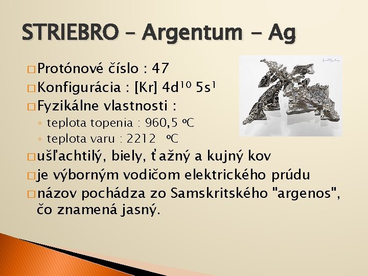 STRIEBRO – Argentum - Ag � Protónové číslo : 47 � Konfigurácia : [Kr]