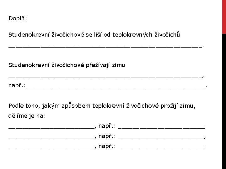 Doplň: Studenokrevní živočichové se liší od teplokrevných živočichů ___________________________. Studenokrevní živočichové přežívají zimu ___________________________,