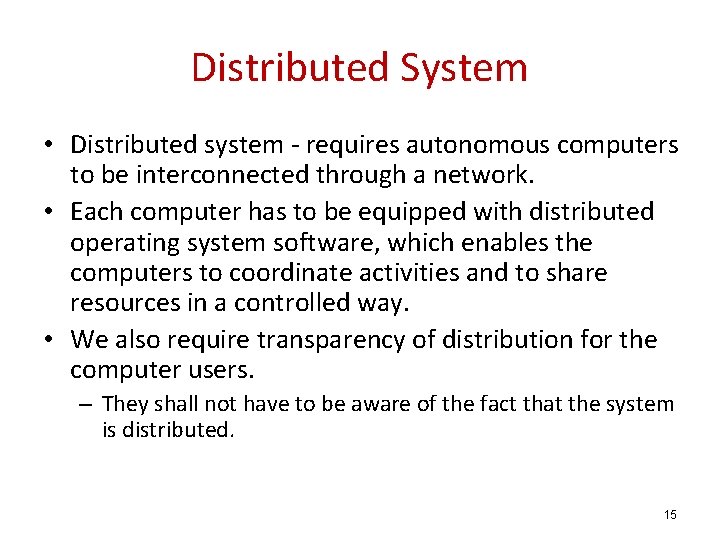 Distributed System • Distributed system - requires autonomous computers to be interconnected through a