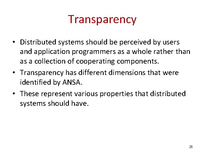 Transparency • Distributed systems should be perceived by users and application programmers as a