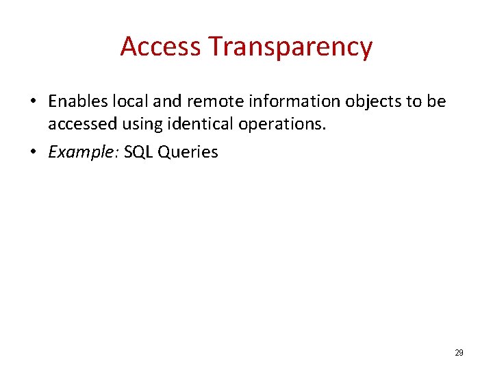 Access Transparency • Enables local and remote information objects to be accessed using identical