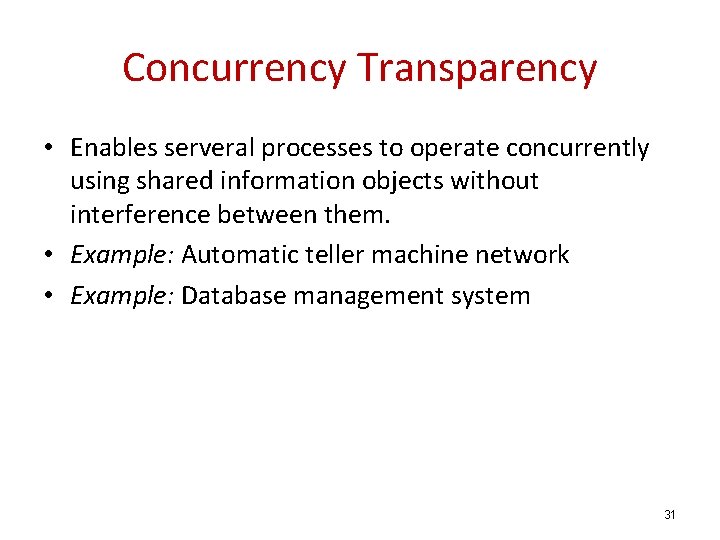 Concurrency Transparency • Enables serveral processes to operate concurrently using shared information objects without