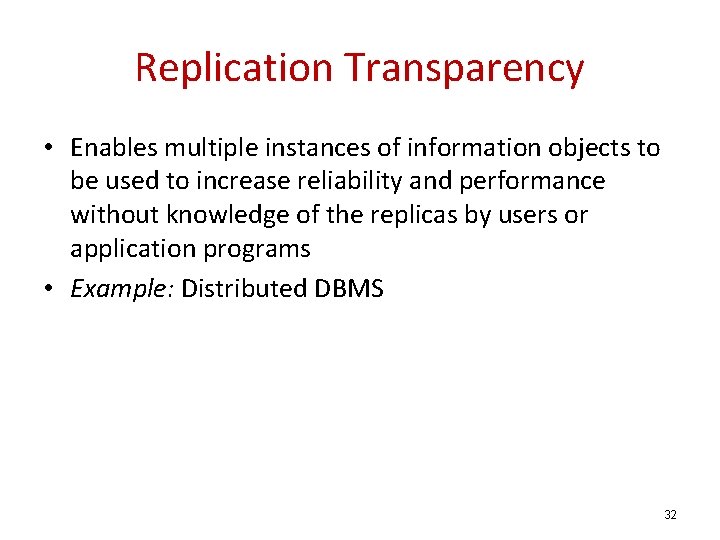 Replication Transparency • Enables multiple instances of information objects to be used to increase