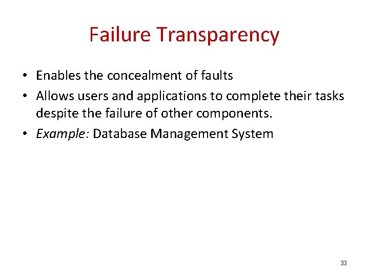 Failure Transparency • Enables the concealment of faults • Allows users and applications to