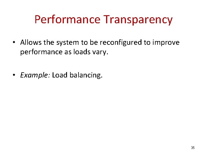 Performance Transparency • Allows the system to be reconfigured to improve performance as loads