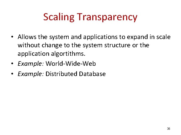 Scaling Transparency • Allows the system and applications to expand in scale without change