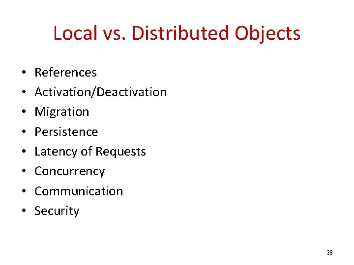 Local vs. Distributed Objects • • References Activation/Deactivation Migration Persistence Latency of Requests Concurrency