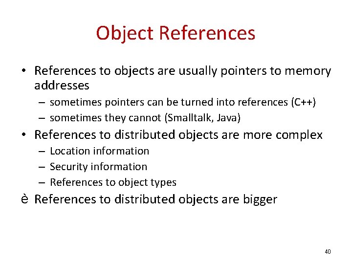 Object References • References to objects are usually pointers to memory addresses – sometimes