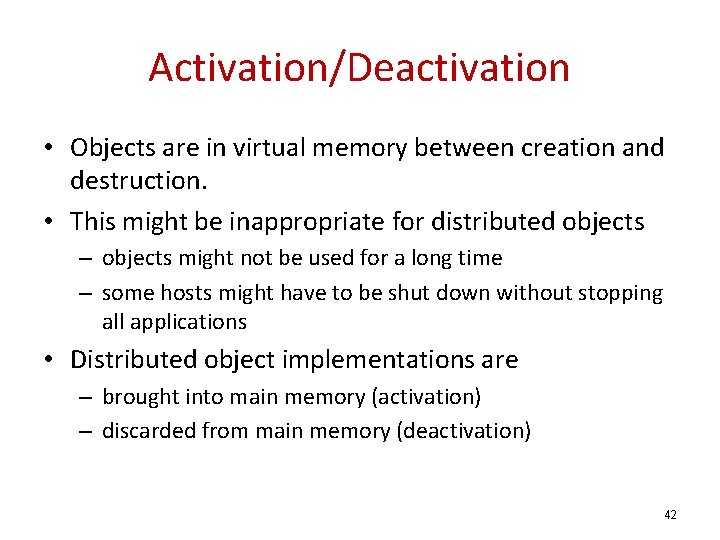 Activation/Deactivation • Objects are in virtual memory between creation and destruction. • This might