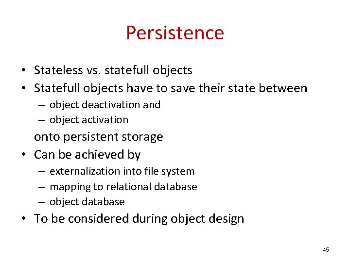 Persistence • Stateless vs. statefull objects • Statefull objects have to save their state