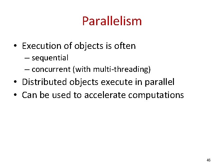 Parallelism • Execution of objects is often – sequential – concurrent (with multi-threading) •