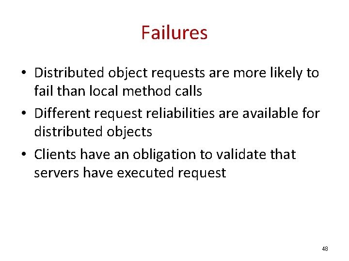 Failures • Distributed object requests are more likely to fail than local method calls