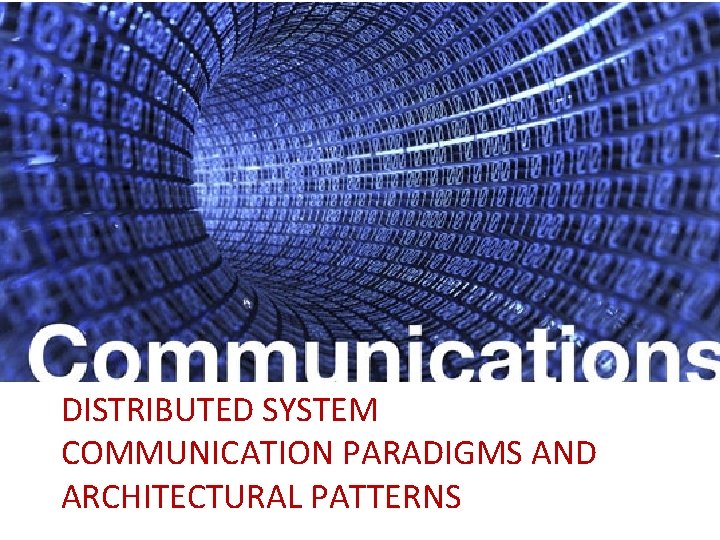 DISTRIBUTED SYSTEM COMMUNICATION PARADIGMS AND ARCHITECTURAL PATTERNS 