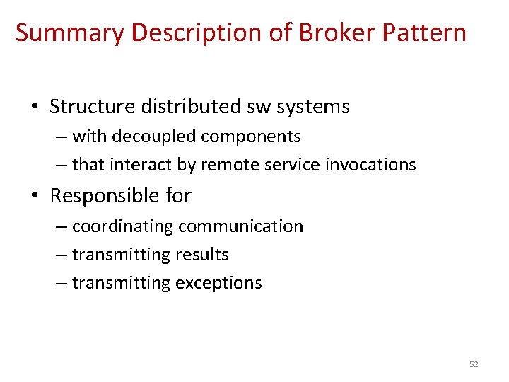 Summary Description of Broker Pattern • Structure distributed sw systems – with decoupled components