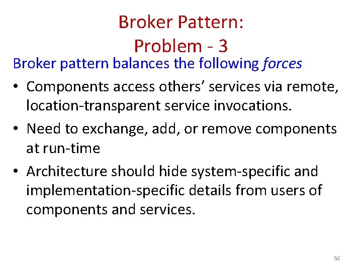 Broker Pattern: Problem - 3 Broker pattern balances the following forces • Components access
