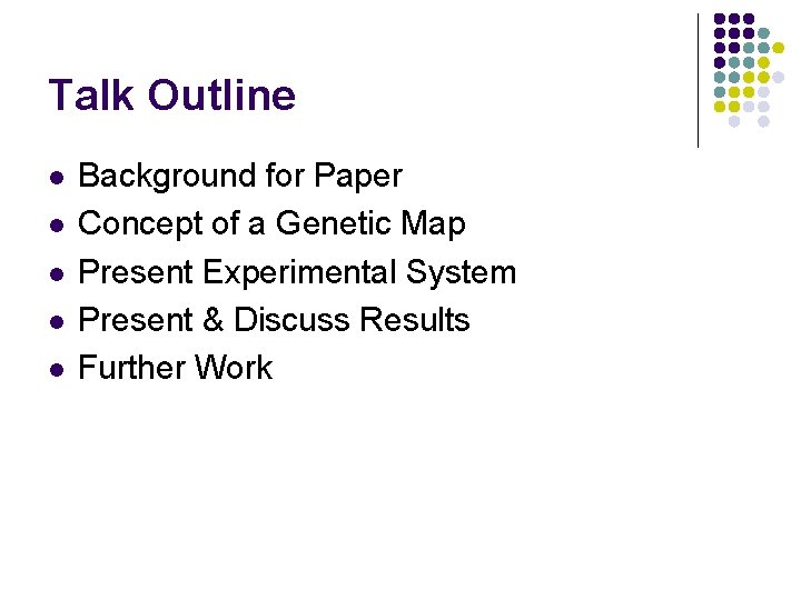 Talk Outline l l l Background for Paper Concept of a Genetic Map Present