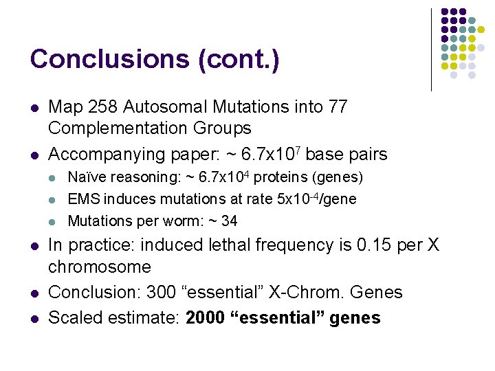 Conclusions (cont. ) l l Map 258 Autosomal Mutations into 77 Complementation Groups Accompanying