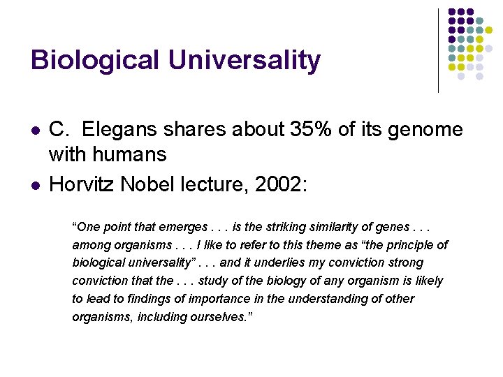 Biological Universality l l C. Elegans shares about 35% of its genome with humans