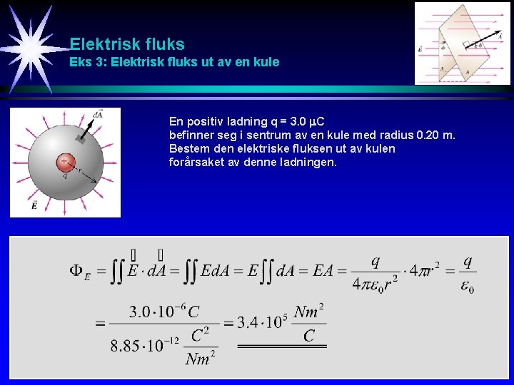 Elektrisk fluks Eks 3: Elektrisk fluks ut av en kule En positiv ladning q