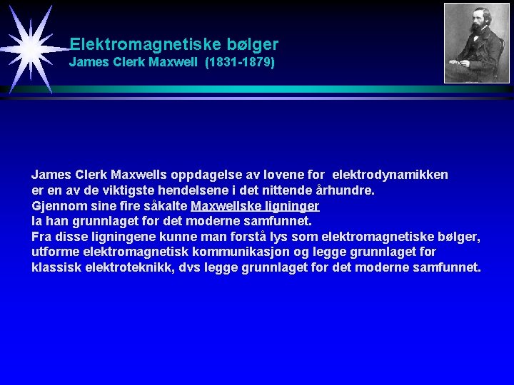 Elektromagnetiske bølger James Clerk Maxwell (1831 -1879) James Clerk Maxwells oppdagelse av lovene for