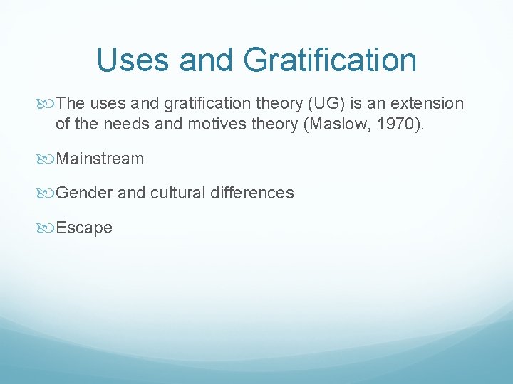 Uses and Gratification The uses and gratification theory (UG) is an extension of the
