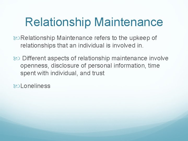 Relationship Maintenance refers to the upkeep of relationships that an individual is involved in.