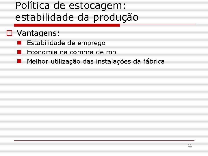 Política de estocagem: estabilidade da produção o Vantagens: n Estabilidade de emprego n Economia