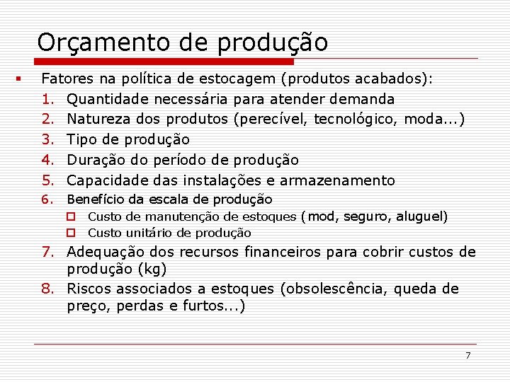 Orçamento de produção § Fatores na política de estocagem (produtos acabados): 1. Quantidade necessária