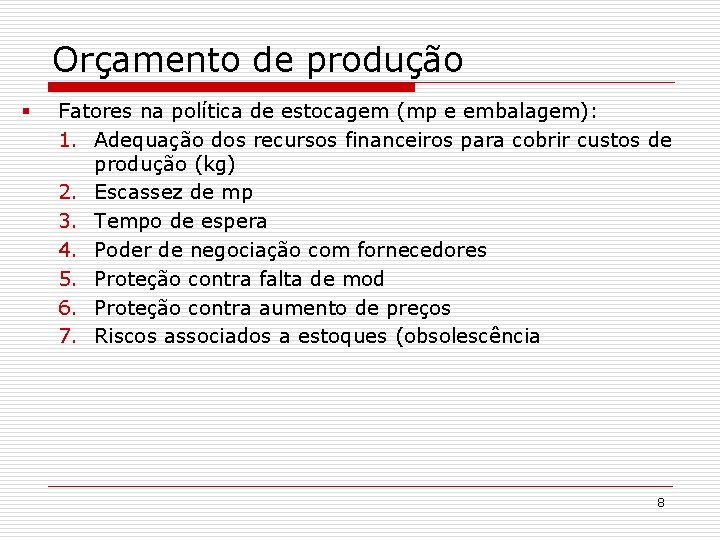 Orçamento de produção § Fatores na política de estocagem (mp e embalagem): 1. Adequação