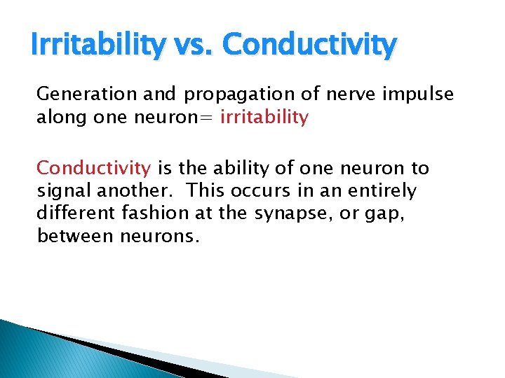 Irritability vs. Conductivity Generation and propagation of nerve impulse along one neuron= irritability Conductivity