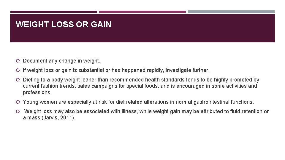 WEIGHT LOSS OR GAIN Document any change in weight. If weight loss or gain